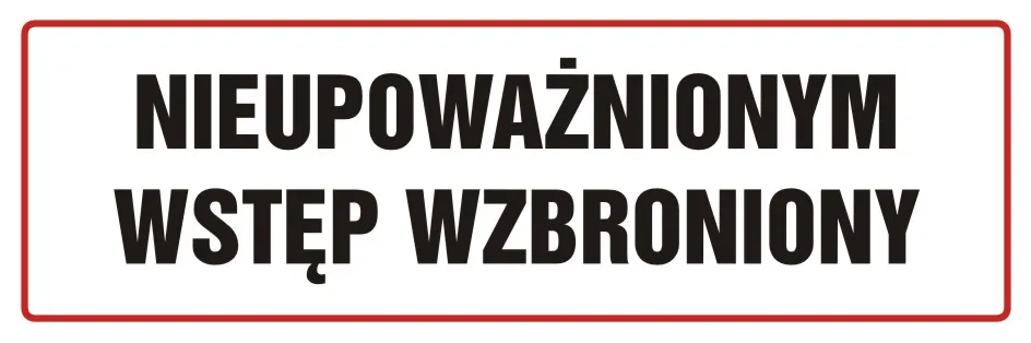 Znak BHP - nieupoważnionym wstęp wzbroniony