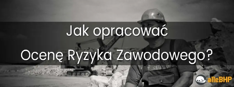 Jak opracować dokumentację oceny ryzyka zawodowego?