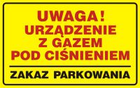 Znak UWAGA! Urządzenie z gazem pod ciśnieniem - zakaz parkowania
