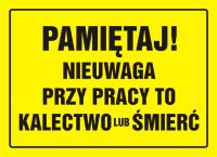 Tablica pami臋taj! NieUWAGA przy pracy to kalectwo lub 艣mier膰