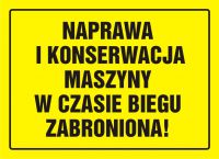 Tablica naprawa i konserwacja maszyny w czasie biegu zabroniona!