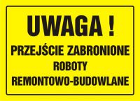 Tablica UWAGA! Przej艣cie zabronione. Roboty remontowo - budowlane