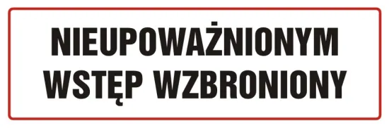 Znak BHP - nieupoważnionym wstęp wzbroniony