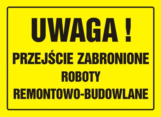 Tablica budowlana - UWAGA! Przejście zabronione. Roboty remontowo - budowlane