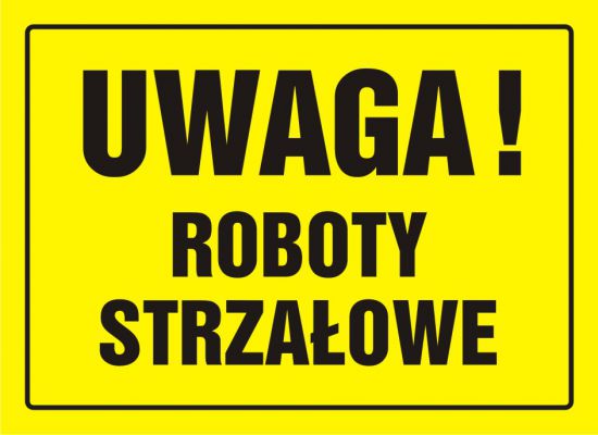 Tablica budowlana - UWAGA! Roboty strzałowe