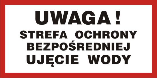 Znak - UWAGA! Strefa ochrony bezpośredniej. Ujęcie wody